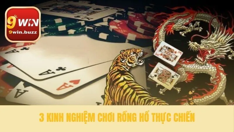 3 Kinh Nghiệm Rồng Hổ Thực Chiến Cho Người Mới Tại 9win 3 Mẹo cược rồng hổ thông minh để nâng cao tỷ lệ thắng