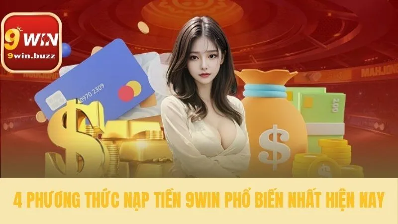 Nạp Tiền 9win Nhận Ngay Thưởng 100% | Hướng Dẫn Chi Tiết 2 Chọn kênh nạp tiền thuận tiện nhất cho bạn