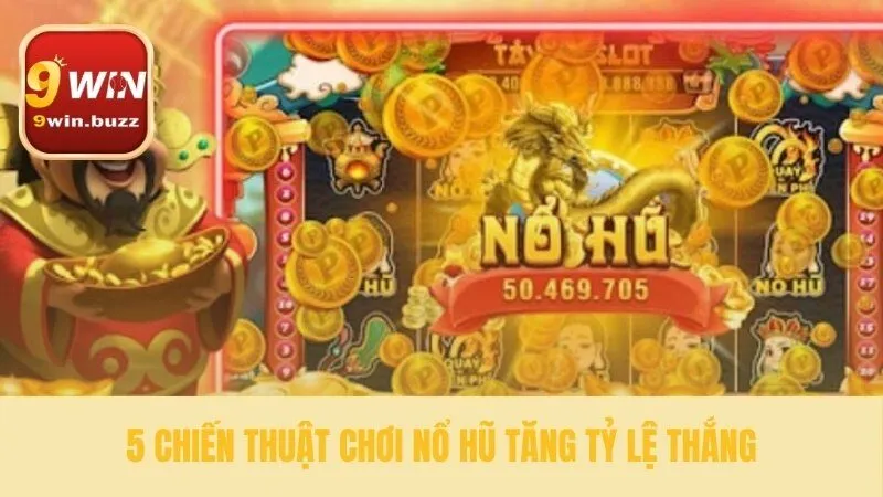 Cách Chơi Nổ Hũ Toàn Diện Từ Cơ Bản Đến Chiến Lược Tại 9win 3 Năm phương pháp cách chơi nổ hũ hiệu quả