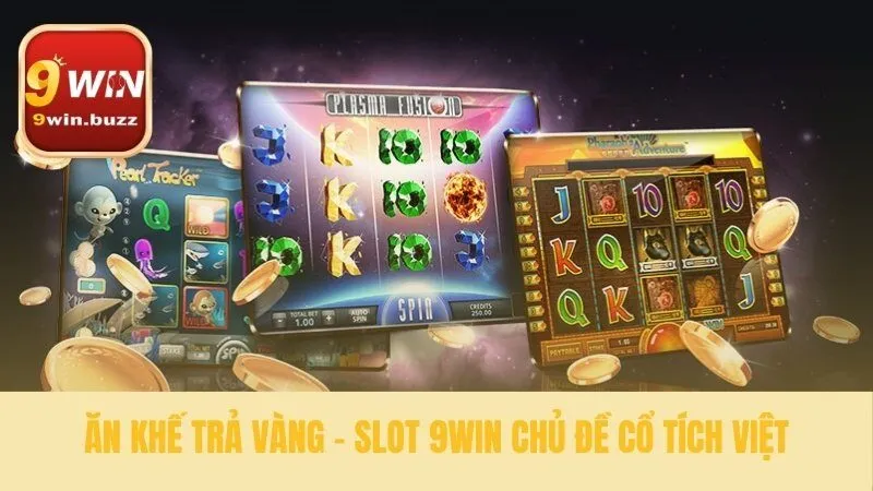 Game Slot 9win 34 Tìm hiểu game slot ăn khế trả vàng dễ chơi