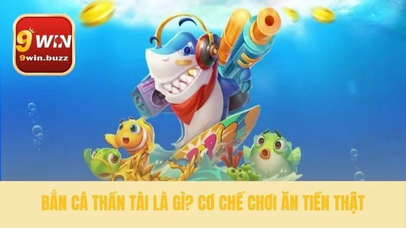 Tìm hiểu quy tắc và cách kiếm tiền bắn cá thần tài