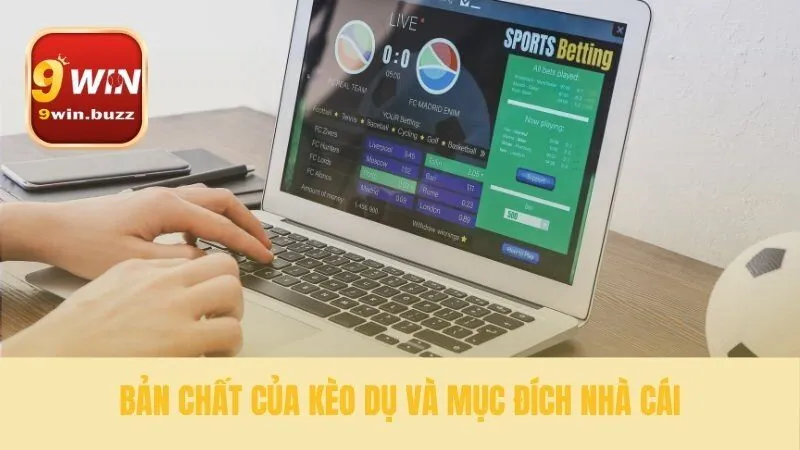 Hiểu bản chất và mục tiêu của kèo dụ