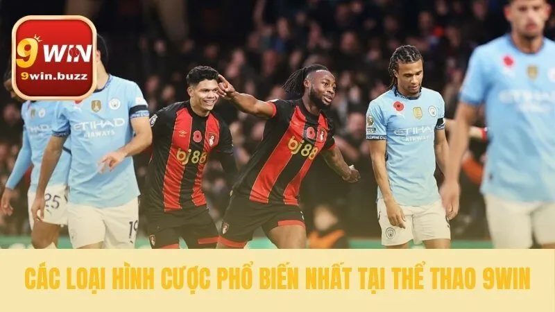 Một số loại hình cược thông dụng nhất tại 9win