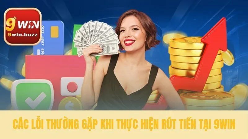 Rút Tiền 9win | Nhận Thanh Toán Về Ngân Hàng Chỉ Sau 5 Phút 4 Tránh các sai sót khi rút tiền 9win