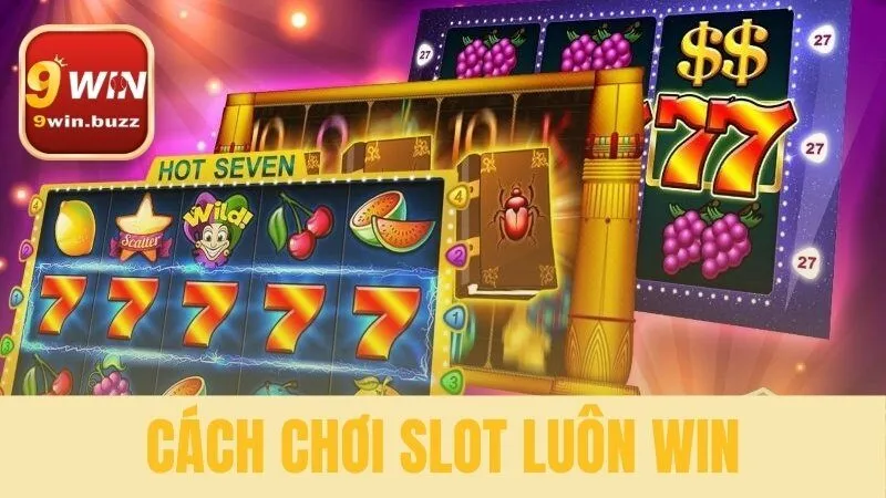 Cách chơi slot luôn win