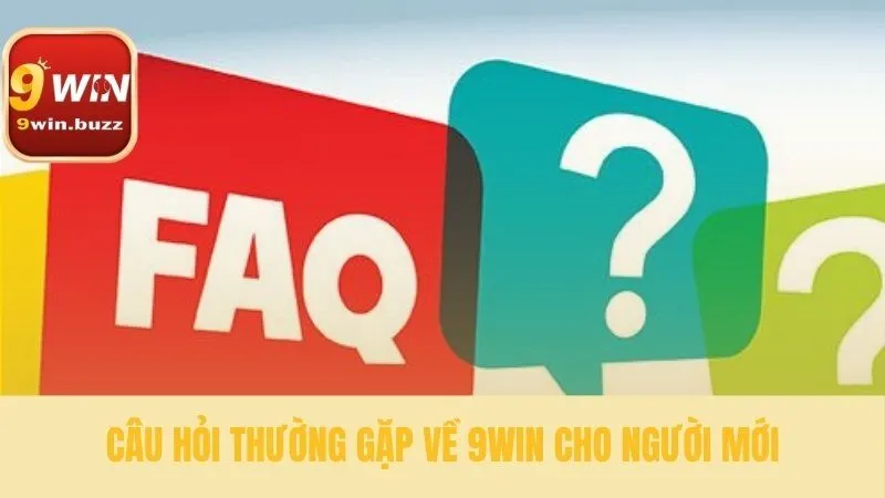 Câu Hỏi Thường Gặp Về 9win | Đăng Ký 2 Phút & Nạp Tiền 1 Phút 2 Giải đáp câu hỏi thường gặp về 9win