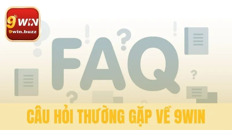 câu hỏi thường gặp về 9win