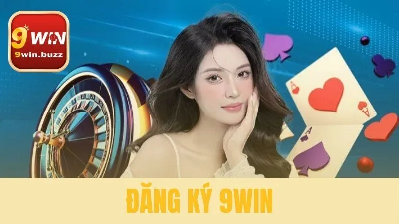 Đăng Ký 9win Tặng Ngay 999K | Hướng Dẫn 4 Bước An Toàn 1 đăng ký 9win