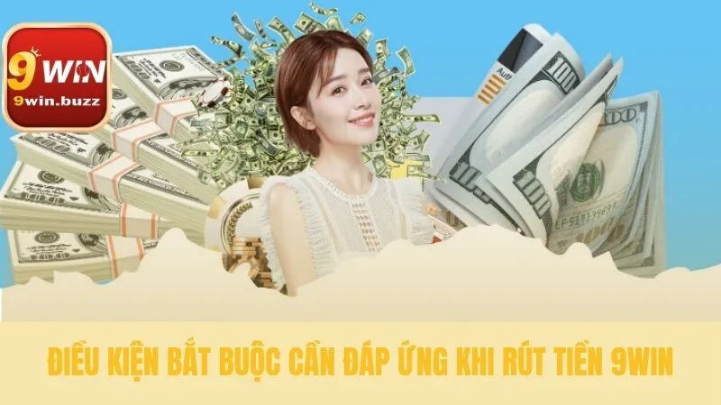 Rút Tiền 9win | Nhận Thanh Toán Về Ngân Hàng Chỉ Sau 5 Phút 2 Các quy định để rút tiền 9win an toàn