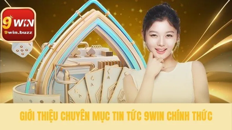 Nguồn tin tức 9win đáng tin cậy nhất