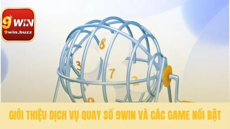 Quay Số 9win 33 Tổng quan về dịch vụ quay số 9win