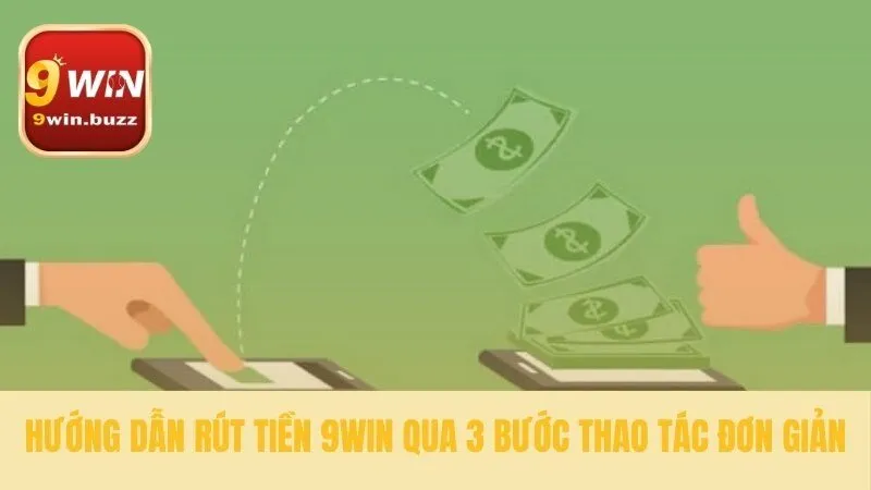 Rút Tiền 9win | Nhận Thanh Toán Về Ngân Hàng Chỉ Sau 5 Phút 3 Ba bước đơn giản nhận thanh toán về tay