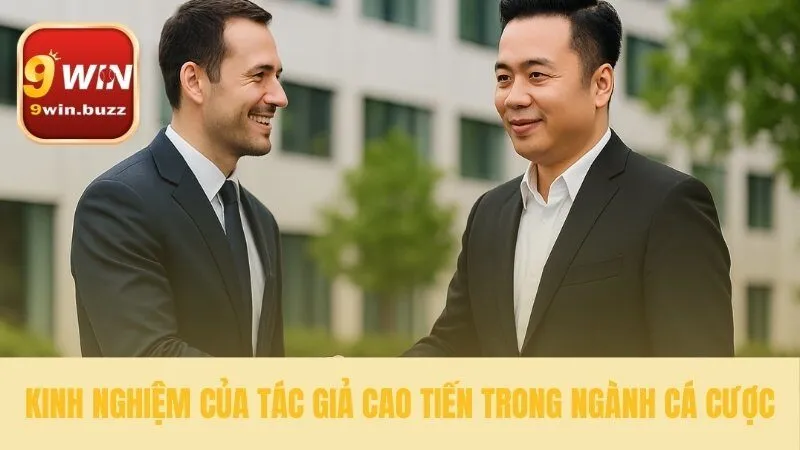 10+ Năm Kinh Nghiệm Tác Giả Cao Tiến Cố Vấn 9win 3 Nền tảng kiến thức của tác giả Cao Tiến