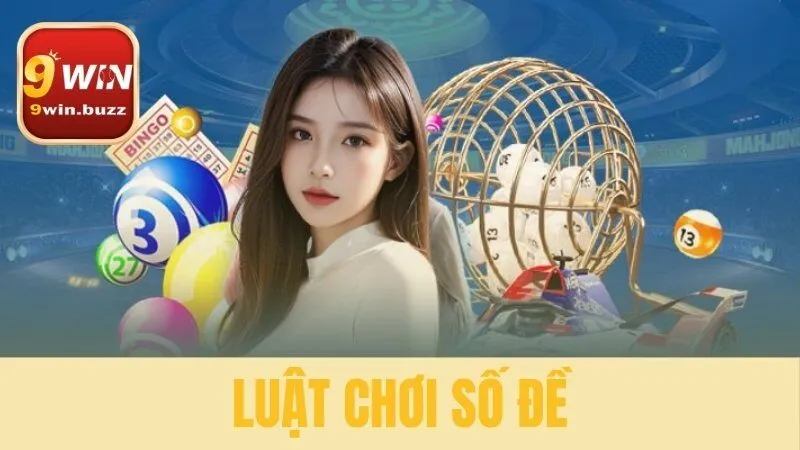 4 Luật Chơi Số Đề & Cách Tính Tiền Đề Lô Xiên Ba Càng Tại 9win 10 Luật chơi số đề