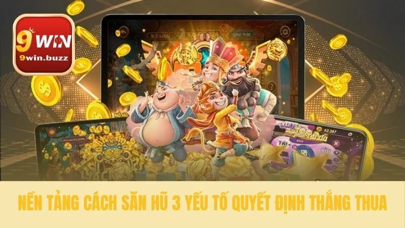 Nền tảng kỹ thuật trong cách săn hũ