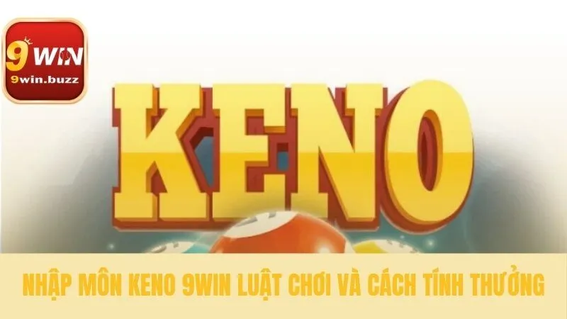 Những quy tắc cơ bản trong trò chơi keno 9win