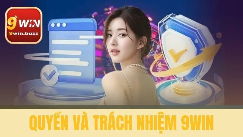 Toàn Bộ Quyền và Trách Nhiệm 9win Cập Nhật 2025 1 quyền và trách nhiệm 9win