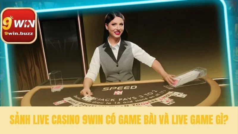 Live Casino 9win 33 Các tựa game đa dạng tại live casino 9win